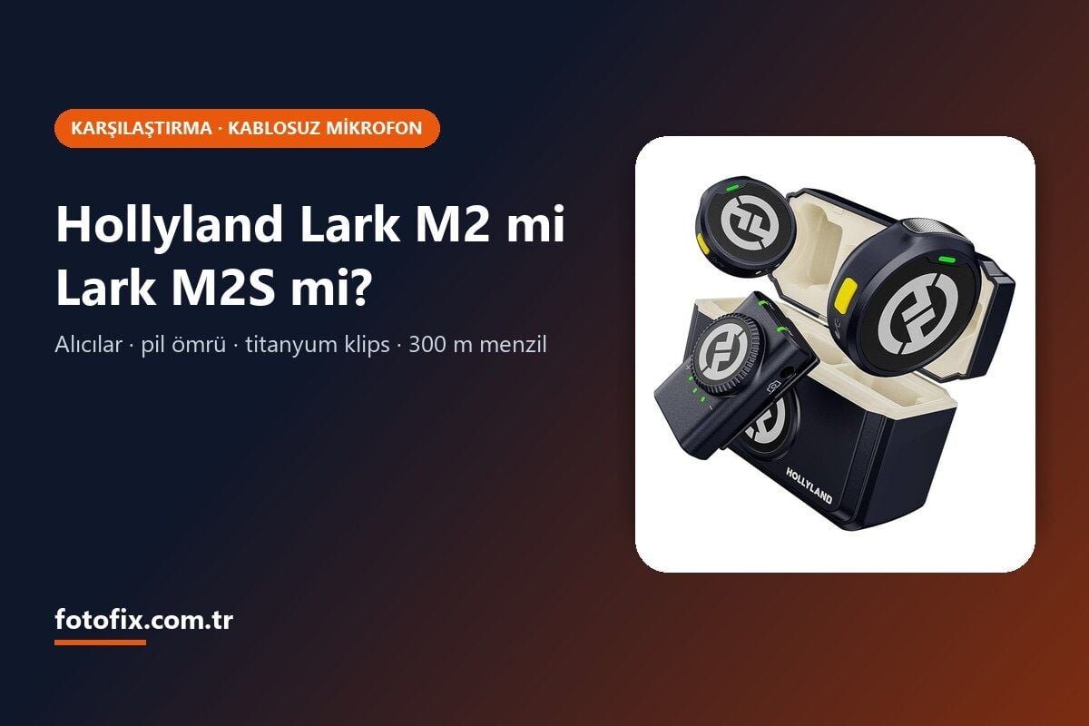 Hollyland Lark M2 mi Lark M2S mi? Kablosuz Mikrofon Karşılaştırması