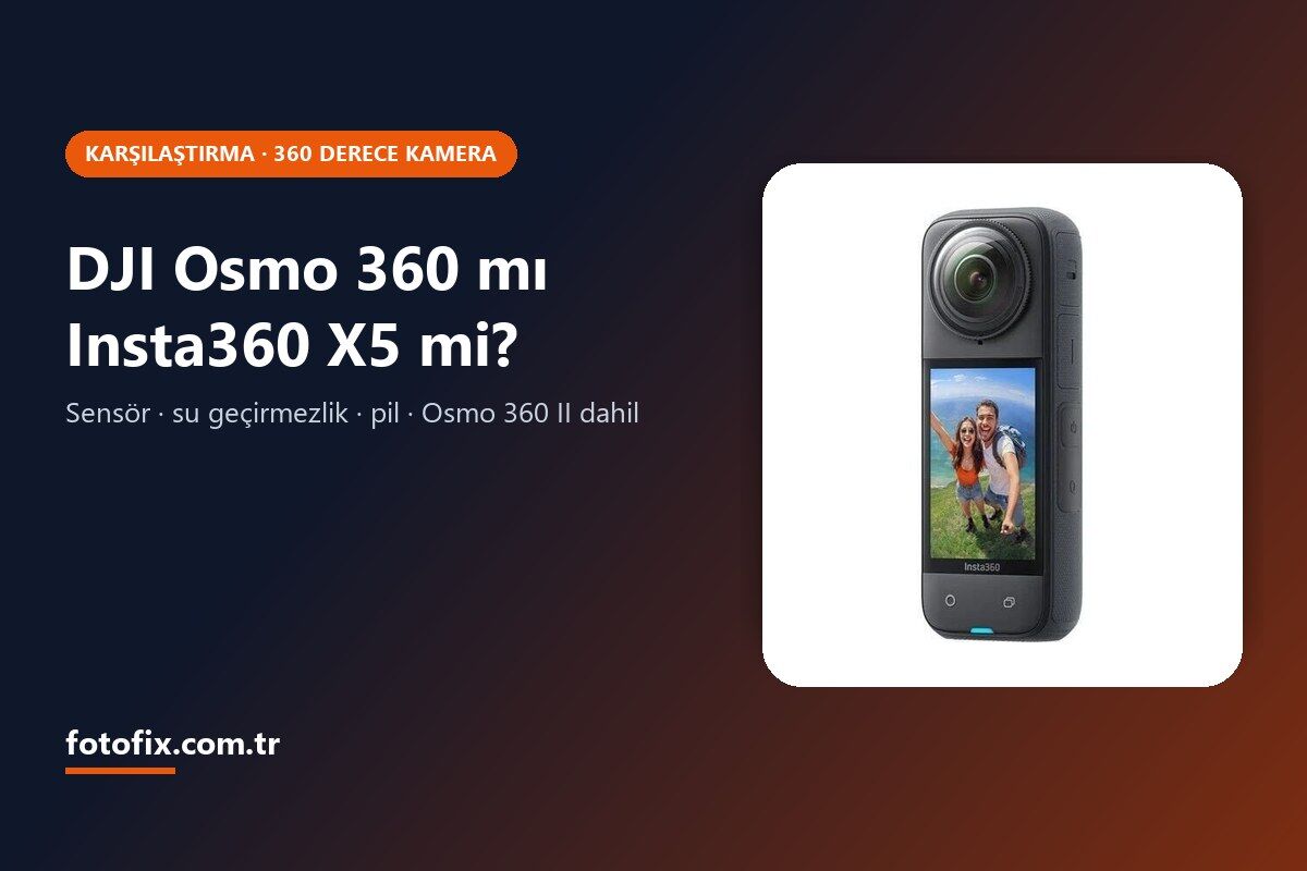 DJI Osmo 360 mı Insta360 X5 mi? 360 Derece Kamera Karşılaştırması