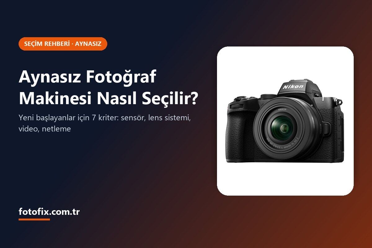 Aynasız Fotoğraf Makinesi Nasıl Seçilir? Yeni Başlayanlar İçin 7 Kriter (2026)