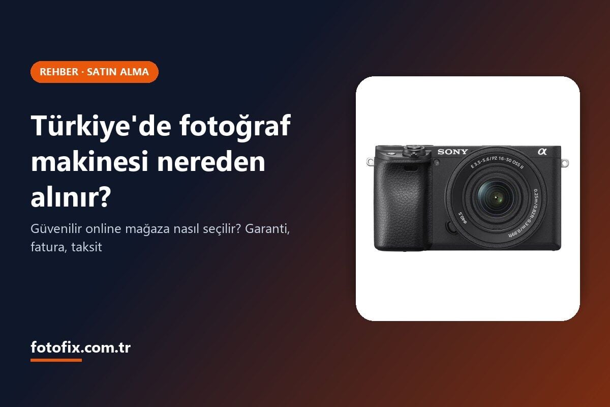 Türkiye'de Fotoğraf Makinesi Nereden Alınır? Güvenilir Online Mağaza Nasıl Seçilir?