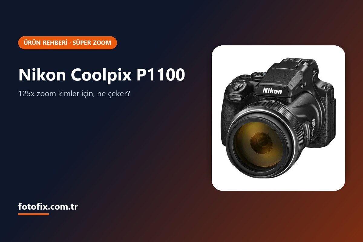 Nikon Coolpix P1100 Rehberi: 125x Süper Zoom Kimler İçin, Ne Çeker?