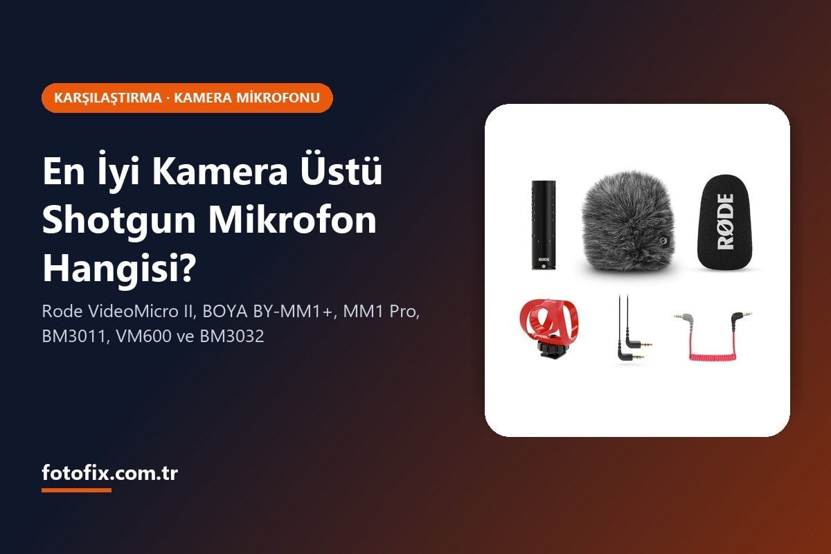 En İyi Kamera Üstü Shotgun Mikrofon Hangisi? 2026 Karşılaştırma: Rode VideoMicro II ve BOYA Modelleri