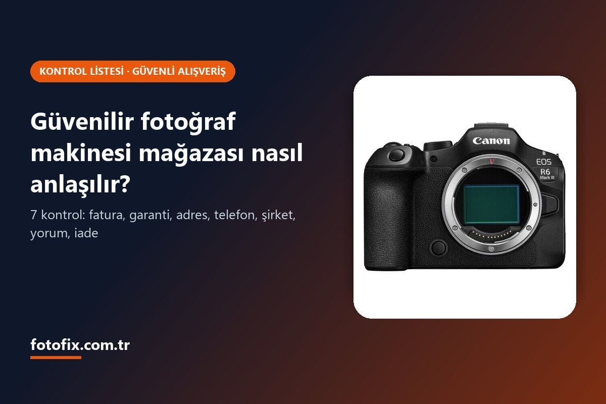 Türkiye'de Güvenilir Fotoğraf Makinesi Satan Online Mağaza Nasıl Anlaşılır? 7 Kontrol
