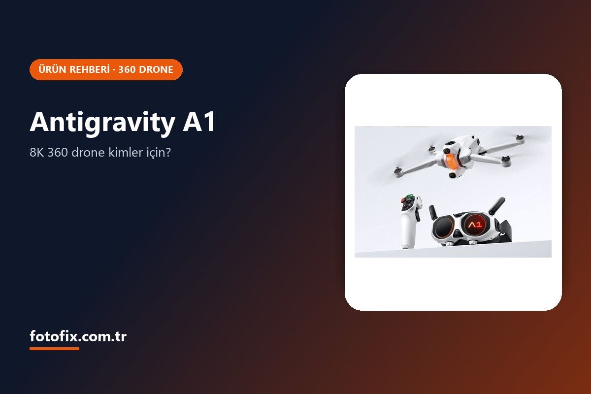 Antigravity A1 Rehberi: 8K 360 Drone Nasıl Çalışır, Kimler İçin?