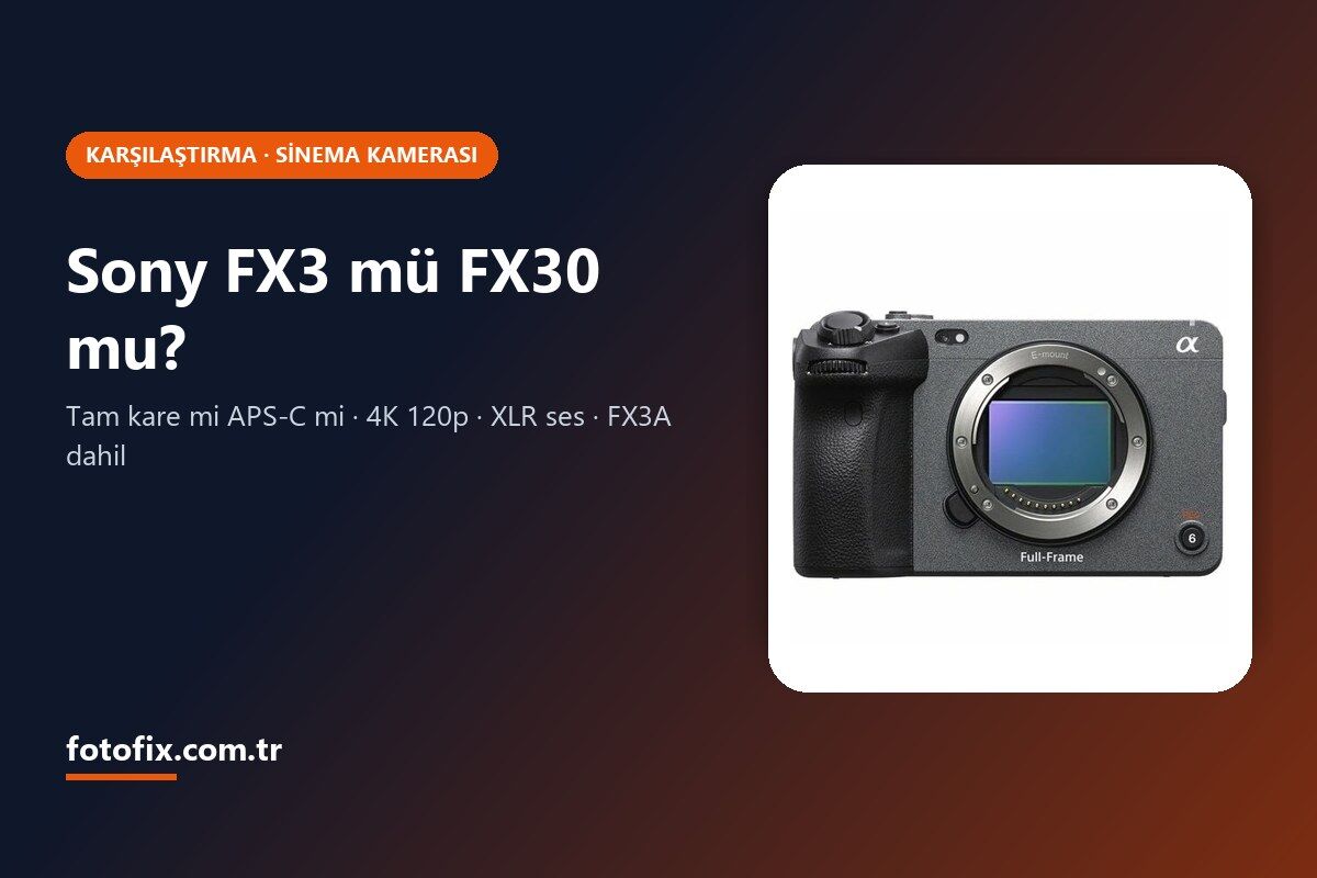 Sony FX3 mü FX30 mu? Hangi Cinema Line Kamerası Sana Uygun?
